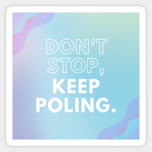 Don't Stop Keep Poling - Pole Dance Design Sticker